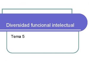 Diversidad funcional intelectual Tema 5 1 Introduccin Propuesta