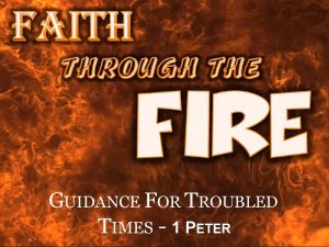 GUIDANCE FOR TROUBLED TIMES 1 PETER They were