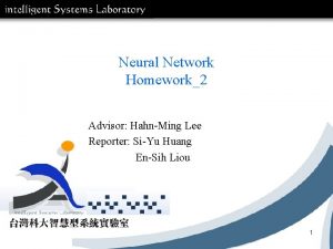 Neural Network Homework2 Advisor HahnMing Lee Reporter SiYu