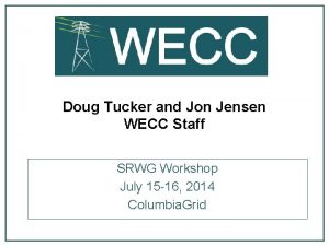 Doug Tucker and Jon Jensen WECC Staff SRWG