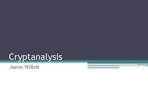 Cryptanalysis Aaron Willett What is Cryptology Cryptography Encryption