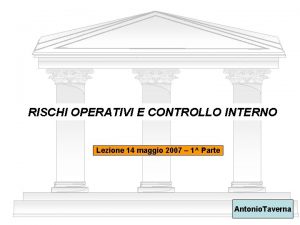 RISCHI OPERATIVI E CONTROLLO INTERNO Lezione 14 maggio