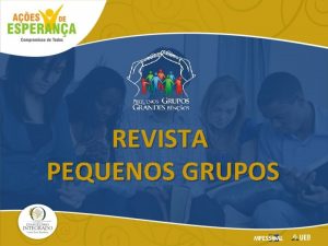 REVISTA PEQUENOS GRUPOS Existe um clamor em todas