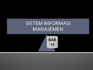 SISTEM INFORMASI MANAJEMEN BAB 12 SISTEM INFORMAIS MANAJEMEN