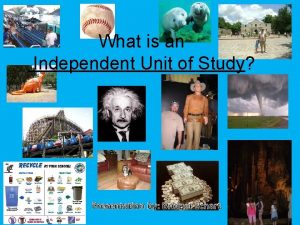 What is an Independent Unit of Study Presentation