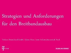 Strategien und Anforderungen fr den Breitbandausbau Telekom Deutschland