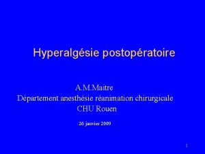 Hyperalgsie postopratoire A M Maitre Dpartement anesthsie ranimation