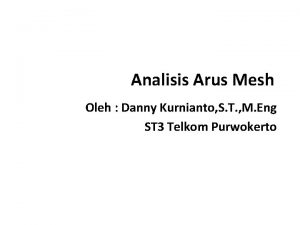 Analisis Arus Mesh Oleh Danny Kurnianto S T