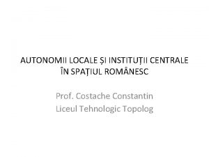 AUTONOMII LOCALE I INSTITUII CENTRALE N SPAIUL ROM