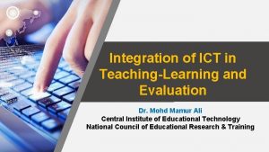 Integration of ICT in TeachingLearning and Evaluation Dr