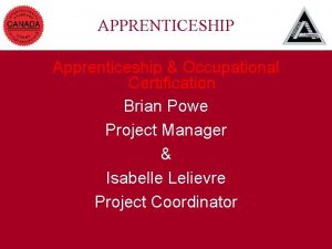 APPRENTICESHIP Apprenticeship Occupational Certification Brian Powe Project Manager