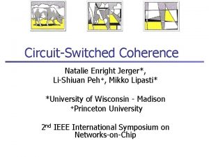 CircuitSwitched Coherence Natalie Enright Jerger LiShiuan Peh Mikko