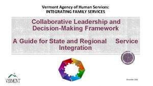 Vermont Agency of Human Services INTEGRATING FAMILY SERVICES