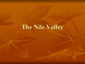 The Nile Valley Settling the Nile n n