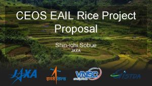 CEOS EAIL Rice Project Proposal Shinichi Sobue JAXA