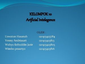 KELOMPOK 10 Artficial Intelegence Uswatun Hasanah Venny Andriasari