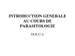 INTRODUCTION GENERALE AU COURS DE PARASITOLOGIE DOLO A