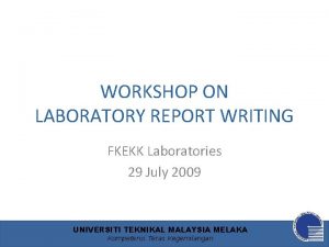 WORKSHOP ON LABORATORY REPORT WRITING FKEKK Laboratories 29