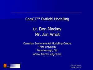 Com ET Farfield Modelling Dr Don Mackay Mr