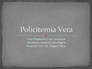 Policitemia Vera Luis Humberto Cruz Contreras Residente anatoma