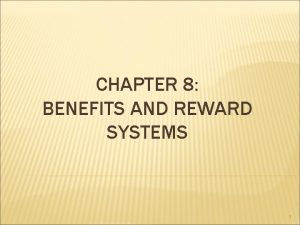 CHAPTER 8 BENEFITS AND REWARD SYSTEMS 1 INTRODUCTION