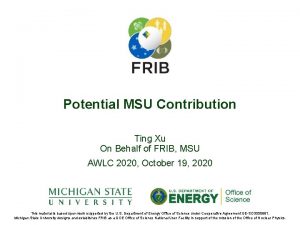 Potential MSU Contribution Ting Xu On Behalf of