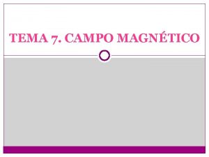 TEMA 7 CAMPO MAGNTICO 1 MAGNETISMO E IMANES