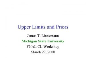 Upper Limits and Priors James T Linnemann Michigan