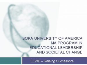 SOKA UNIVERSITY OF AMERICA MA PROGRAM IN EDUCATIONAL