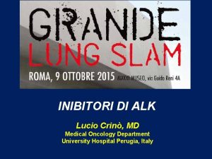 INIBITORI DI ALK Lucio Crin MD Medical Oncology