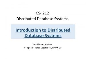 CS 212 Distributed Database Systems Introduction to Distributed