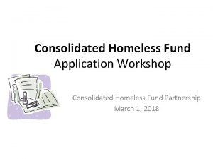 Consolidated Homeless Fund Application Workshop Consolidated Homeless Fund