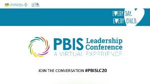 JOIN THE CONVERSATION PBISLC 20 G 1 H