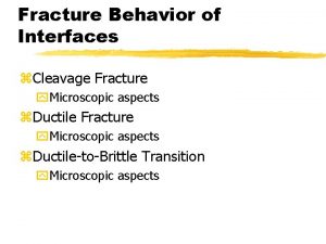 Fracture Behavior of Interfaces z Cleavage Fracture y