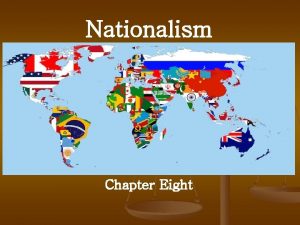 Nationalism Chapter Eight Nationalism Objective Examine the great