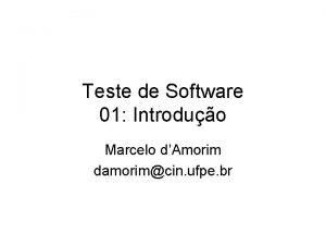 Teste de Software 01 Introduo Marcelo dAmorim damorimcin