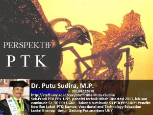 PERSPEKTIF PTK Dr Putu Sudira M P putupanjiuny