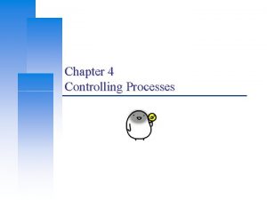 Chapter 4 Controlling Processes Computer Center CS NCTU