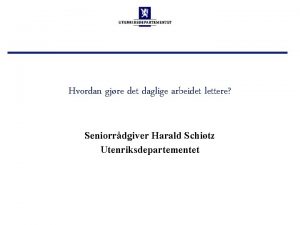 Hvordan gjre det daglige arbeidet lettere Seniorrdgiver Harald