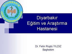 Diyarbakr Eitim ve Aratrma Hastanesi Dr Fetin Rt