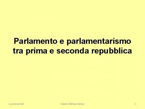 Parlamento e parlamentarismo tra prima e seconda repubblica