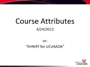 Course Attributes 4242013 or SHNIRT for UCUAADA e