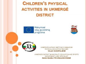 CHILDRENS PHYSICAL ACTIVITIES IN UKMERG DISTRICT UKMERGS ANTANO