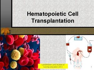 Hematopoietic Cell Transplantation l yekehfallah phd student of