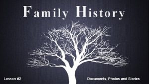 F amily H istory Lesson 2 Documents Photos