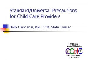 StandardUniversal Precautions for Child Care Providers Holly Clendenin