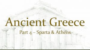 Ancient Greece Part 4 Sparta Athens Sparta A