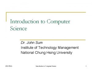 Introduction to Computer Science Dr John Sum Institute