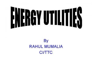 By RAHUL MUMALIA CITTC ENERGY SAVING OPPORTUNITIES IN