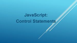 Java Script Control Statements CONTROL STRUCTURES Java Script